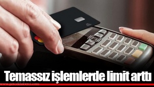 Temassız işlemlerde limit arttı