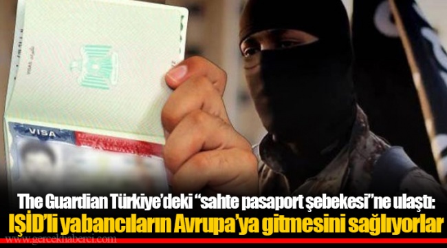 The Guardian Türkiye’deki “sahte pasaport şebekesi”ne ulaştı: IŞİD’li yabancıların Avrupa’ya gitmesini sağlıyorlar