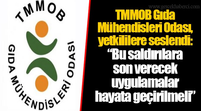 TMMOB Gıda Mühendisleri Odası, yetkililere seslendi: “Bu saldırılara son verecek uygulamalar hayata geçirilmeli”
