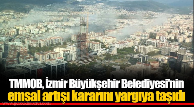 TMMOB, İzmir Büyükşehir Belediyesi'nin emsal artışı kararını yargıya taşıdı