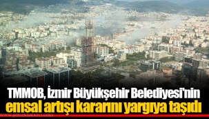 TMMOB, İzmir Büyükşehir Belediyesi'nin emsal artışı kararını yargıya taşıdı