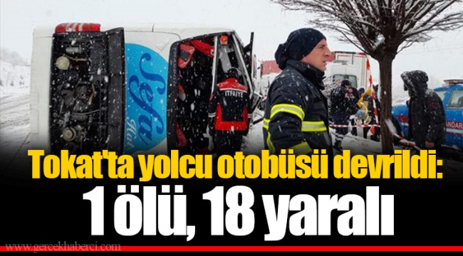 Tokat&#039;ta yolcu otobüsü devrildi: 1 ölü, 18 yaralı
