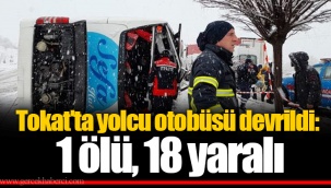 Tokat'ta yolcu otobüsü devrildi: 1 ölü, 18 yaralı
