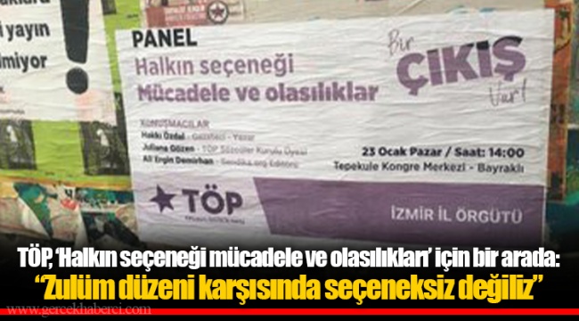 TÖP, ‘Halkın seçeneği mücadele ve olasılıkları’ için bir arada: “Zulüm düzeni karşısında seçeneksiz değiliz”