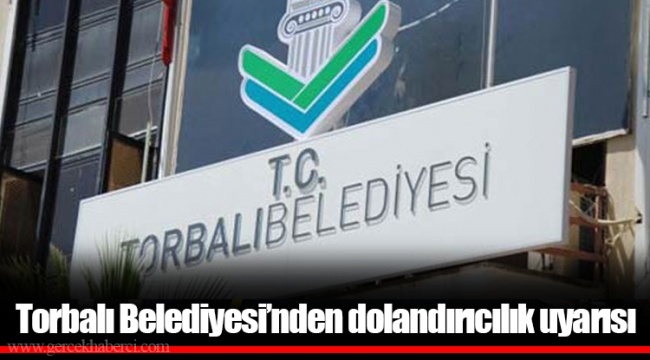 Torbalı Belediyesi’nden dolandırıcılık uyarısı