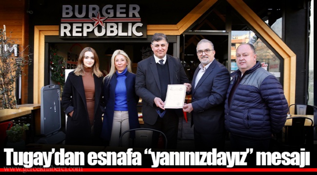 Tugay’dan esnafa “yanınızdayız” mesajı