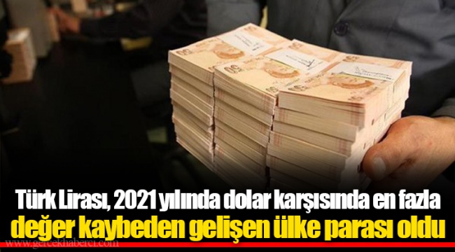 Türk Lirası, 2021 yılında dolar karşısında en fazla değer kaybeden gelişen ülke parası oldu