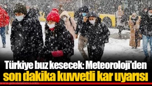 Türkiye buz kesecek: Meteoroloji'den son dakika kuvvetli kar uyarısı