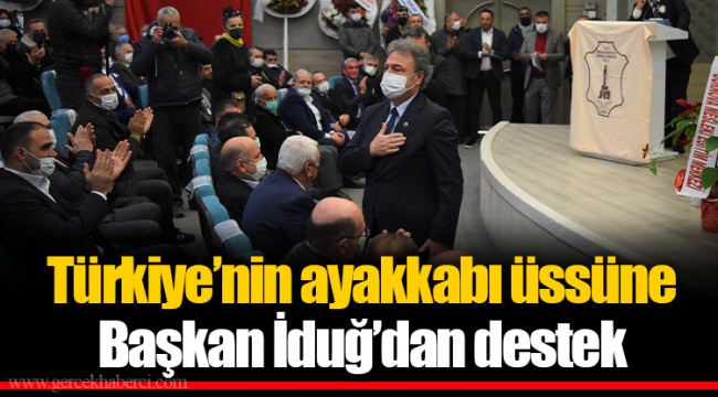 Türkiye’nin ayakkabı üssüne Başkan İduğ’dan destek