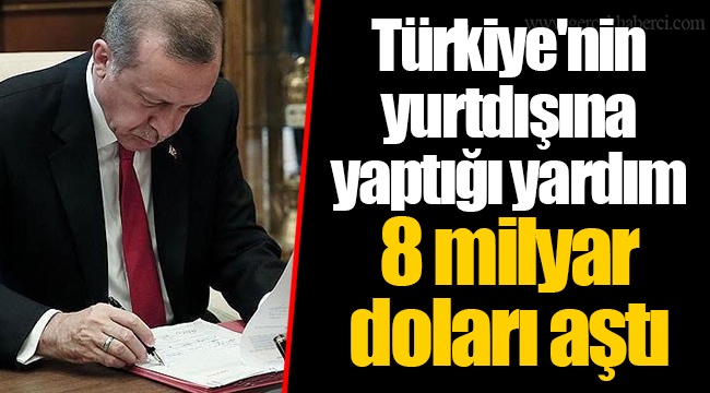 Türkiye&#039;nin yurtdışına yaptığı yardım 8 milyar doları aştı