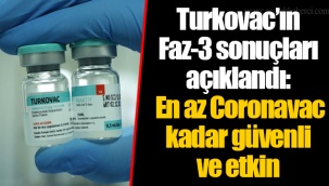 Turkovac’ın Faz-3 sonuçları açıklandı: En az Coronavac kadar güvenli ve etkin