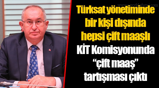 Türksat yönetiminde bir kişi dışında hepsi çift maaşlı