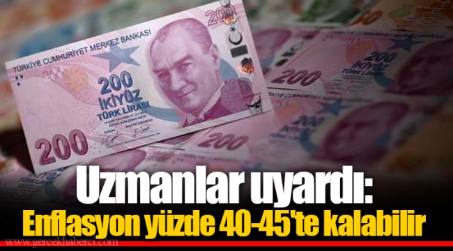 Uzmanlar uyardı: Enflasyon yüzde 40-45&#039;te kalabilir