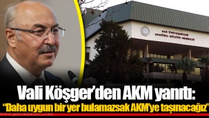 Vali Köşger’den AKM yanıtı: “Daha uygun bir yer bulamazsak AKM’ye taşınacağız”