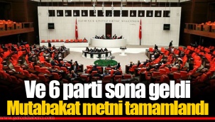 Ve 6 parti sona geldi Mutabakat metni tamamlandı