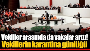 Vekiller arasında da vakalar arttı! Vekillerin karantina günlüğü