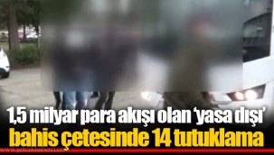 1,5 milyar para akışı olan ‘yasa dışı’ bahis çetesinde 14 tutuklama