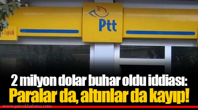 2 milyon dolar buhar oldu iddiası: Paralar da, altınlar da kayıp!