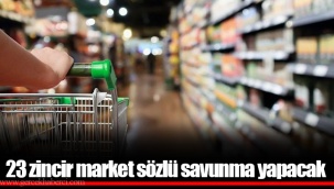 23 zincir market sözlü savunma yapacak