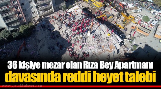 36 kişiye mezar olan Rıza Bey Apartmanı davasında reddi heyet talebi