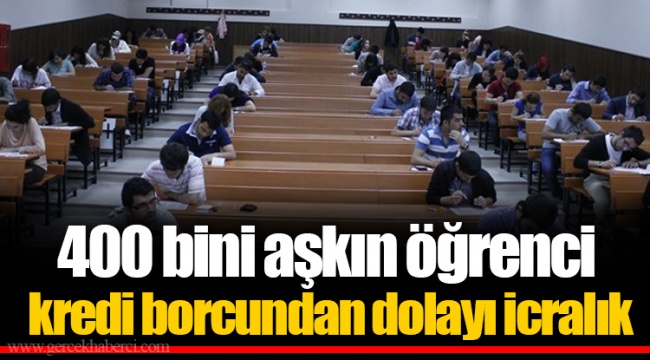 400 bini aşkın öğrenci kredi borcundan dolayı icralık