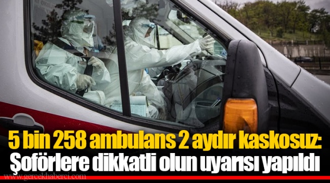 5 bin 258 ambulans 2 aydır kaskosuz: Şoförlere dikkatli olun uyarısı yapıldı