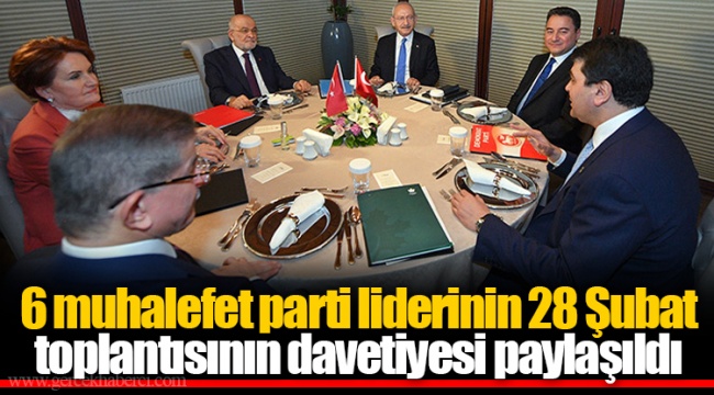 6 muhalefet parti liderinin 28 Şubat toplantısının davetiyesi paylaşıldı