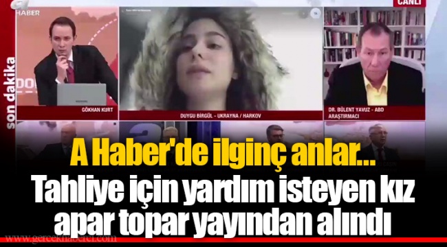 A Haber'de ilginç anlar... Tahliye için yardım isteyen kız apar topar yayından alındı