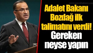 Adalet Bakanı Bozdağ ilk talimatını verdi! Gereken neyse yapın