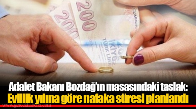 Adalet Bakanı Bozdağ'ın masasındaki taslak: Evlilik yılına göre nafaka süresi planlandı