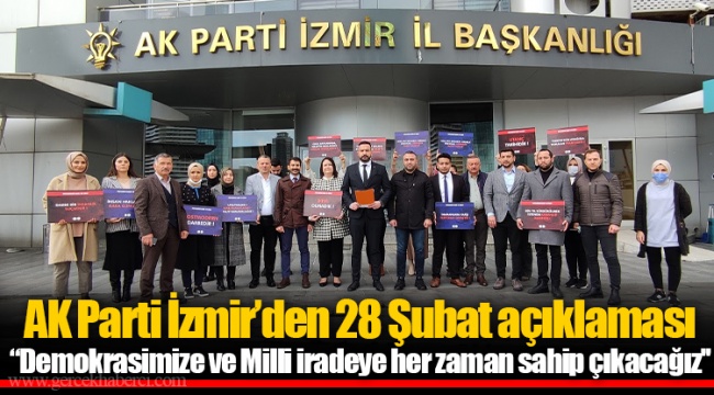 AK Parti İzmir’den 28 Şubat açıklaması  ‘’Demokrasimize ve Milli iradeye her zaman sahip çıkacağız''