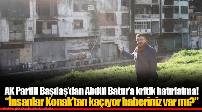 AK Partili Başdaş'dan Abdül Batur’a kritik hatırlatma!