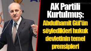 AK Partili Kurtulmuş: Abdulhamit Gül'ün söyledikleri hukuk devletinin temel prensipleri