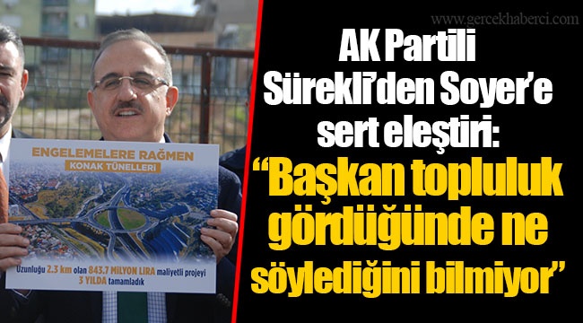 AK Partili Sürekli’den Soyer’e sert eleştiri: “Başkan topluluk gördüğünde ne söylediğini bilmiyor”