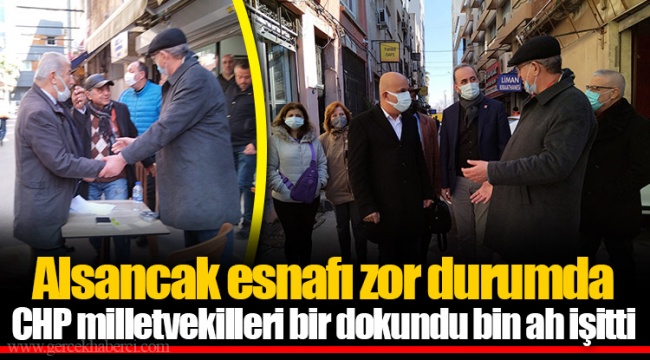 Alsancak esnafı zor durumda CHP milletvekilleri bir dokundu bin ah işitti