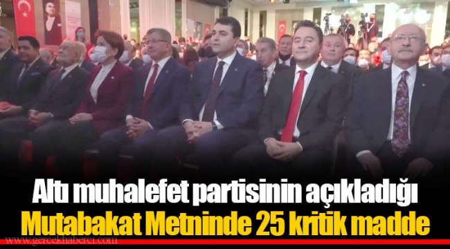 Altı muhalefet partisinin açıkladığı Mutabakat Metninde 25 kritik madde