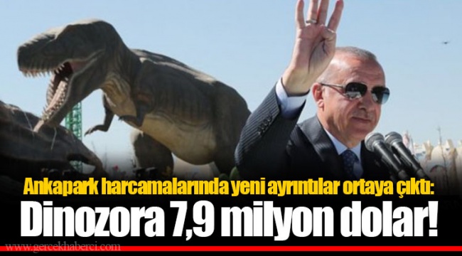 Ankapark harcamalarında yeni ayrıntılar ortaya çıktı: Dinozora 7,9 milyon dolar!