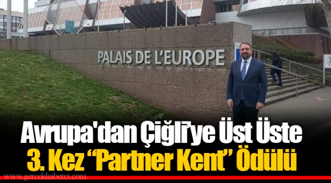 Avrupa'dan Çiğli’ye Üst Üste 3. Kez “Partner Kent” Ödülü