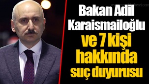 Bakan Adil Karaismailoğlu ve 7 kişi hakkında suç duyurusu