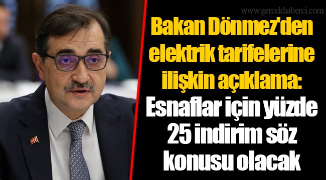 Bakan Dönmez'den elektrik tarifelerine ilişkin açıklama: Esnaflar için yüzde 25 indirim söz konusu olacak