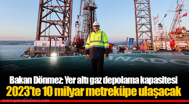 Bakan Dönmez: Yer altı gaz depolama kapasitesi 2023'te 10 milyar metreküpe ulaşacak