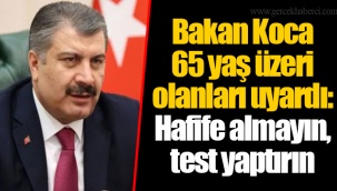 Bakan Koca 65 yaş üzeri olanları uyardı: Hafife almayın, test yaptırın