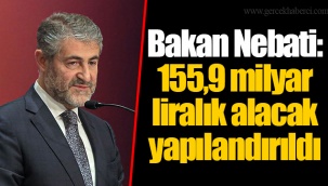Bakan Nebati: 155,9 milyar liralık alacak yapılandırıldı