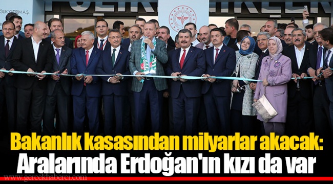 Bakanlık kasasından milyarlar akacak: Aralarında Erdoğan'ın kızı da var