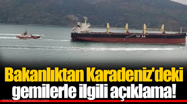 Bakanlıktan Karadeniz'deki gemilerle ilgili açıklama!