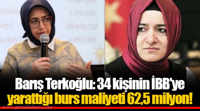 Barış Terkoğlu: 34 kişinin İBB'ye yarattığı burs maliyeti 62,5 milyon!