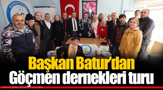 Başkan Batur’dan Göçmen dernekleri turu