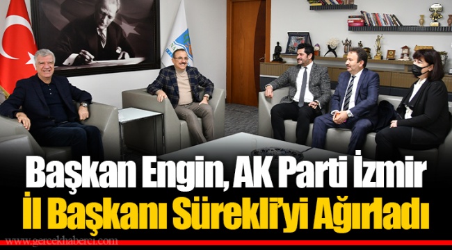 Başkan Engin, AK Parti İzmir İl Başkanı Sürekli’yi Ağırladı