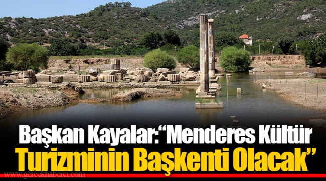 Başkan Kayalar: “Menderes Kültür Turizminin Başkenti Olacak”