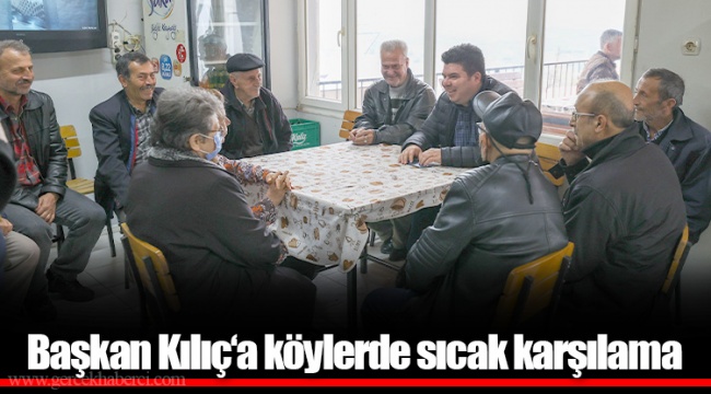 Başkan Kılıç‘a köylerde sıcak karşılama